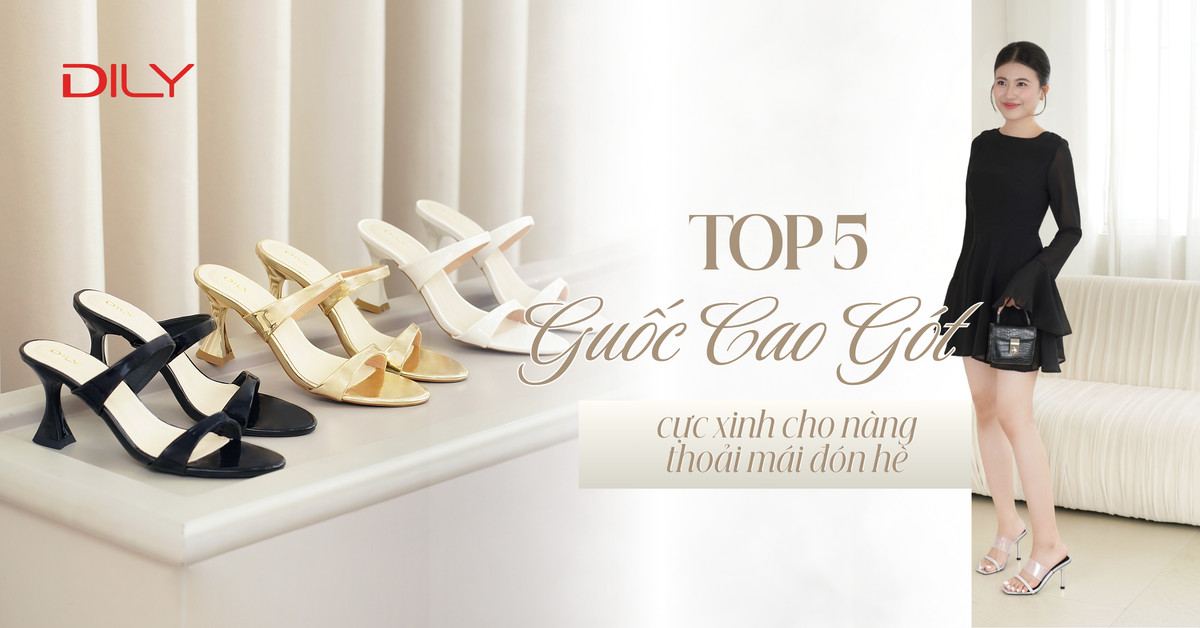 Guốc cao gót - Bí quyết tôn dáng nhưng chân vẫn thoải mái, êm ái