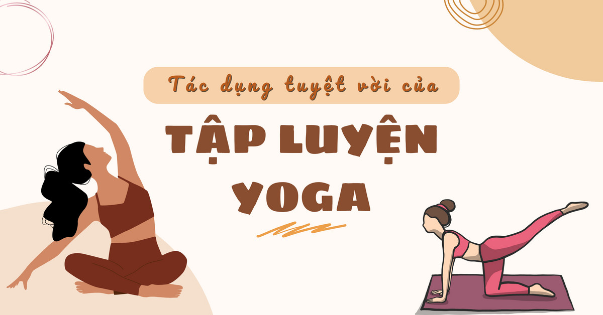 Tập yoga - Tác dụng tuyệt vời của việc tập yoga thường xuyên