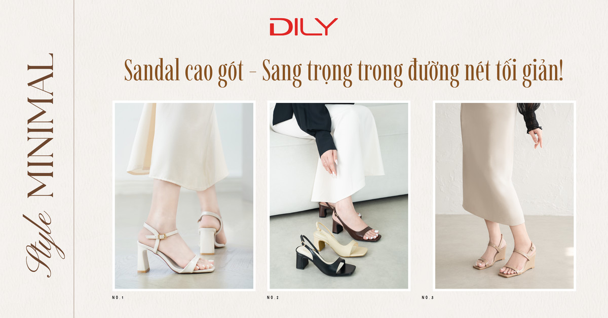 Sandal cao gót - 5 thiết kế càng tối giản càng sang của DILY