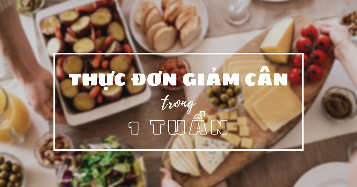 Thực đơn giảm cân hiệu quả trong 1 tuần 