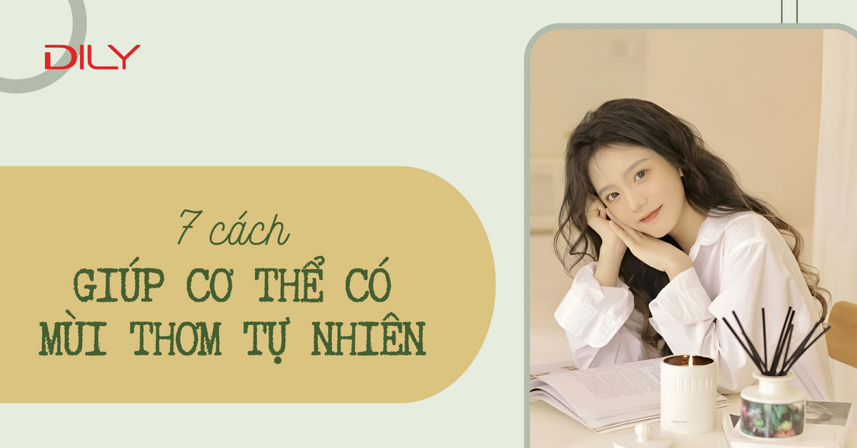 Mùi cơ thể - Cách làm cơ thể có mùi thơm tự nhiên cho nàng tự tin