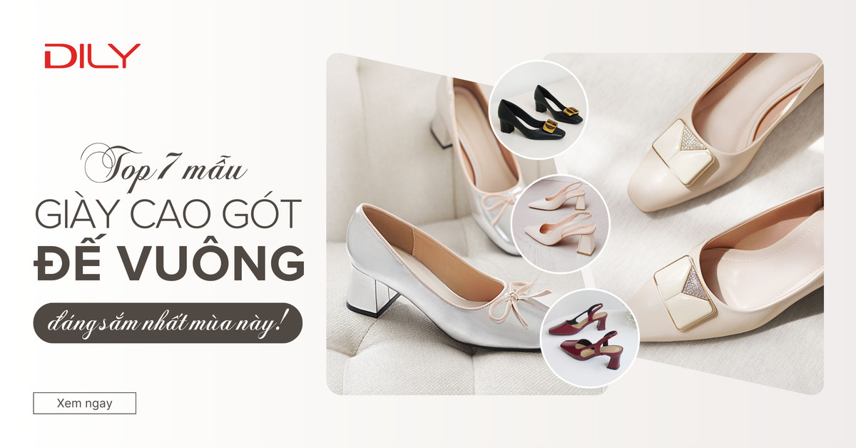 Top 7 mẫu giày cao gót đế vuông đẹp, thoải mái đáng sắm nhất tại DILY