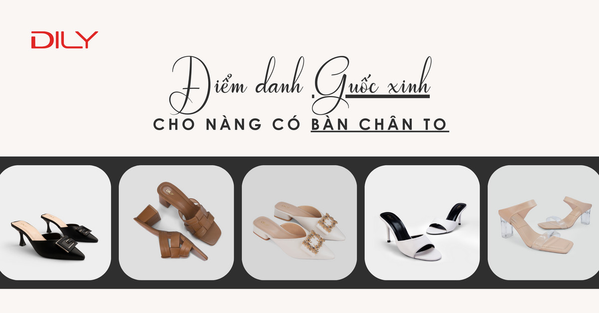 Điểm danh 5 mẫu dép guốc đẹp tại DILY cho nàng có bàn chân to