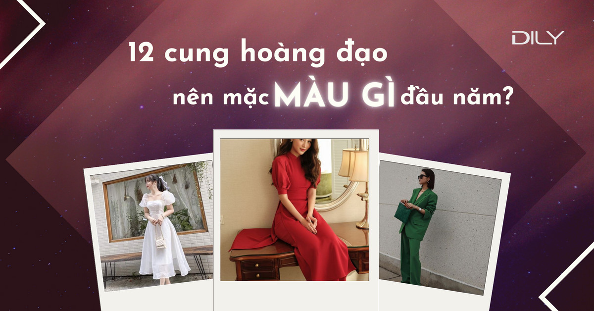 Màu sắc 12 cung hoàng đạo nên mặc để thu hút may mắn đầu năm