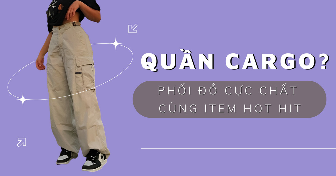 Quần cargo là gì? Cách phối đồ cực chất với quần cargo