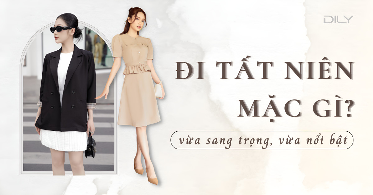 Đi tất niên công ty nên mặc gì? Gợi ý outfit đi tất niên