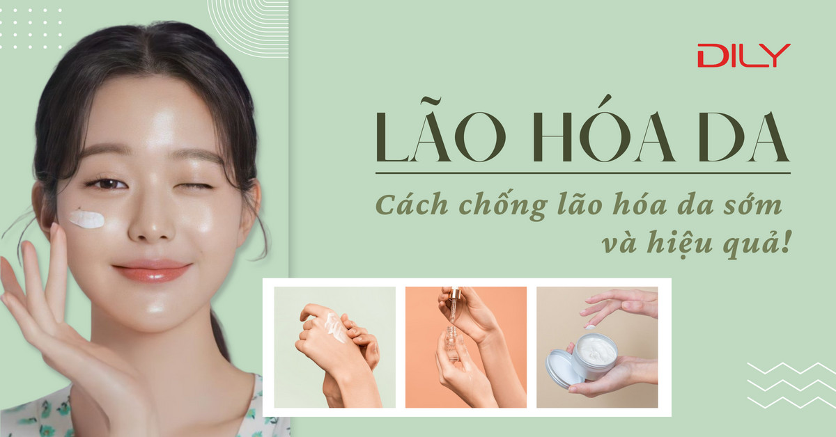 Lão hóa da - Cách chống lão hóa da sớm và hiệu quả