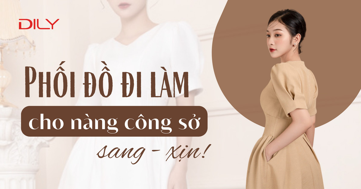 Phối đồ chuẩn thời trang công sở sang xịn cho nàng đi làm cả tuần