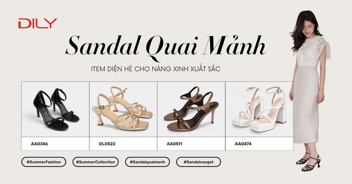 Top sandal quai mảnh đẹp - sang - tôn dáng nên sắm trong mùa hè