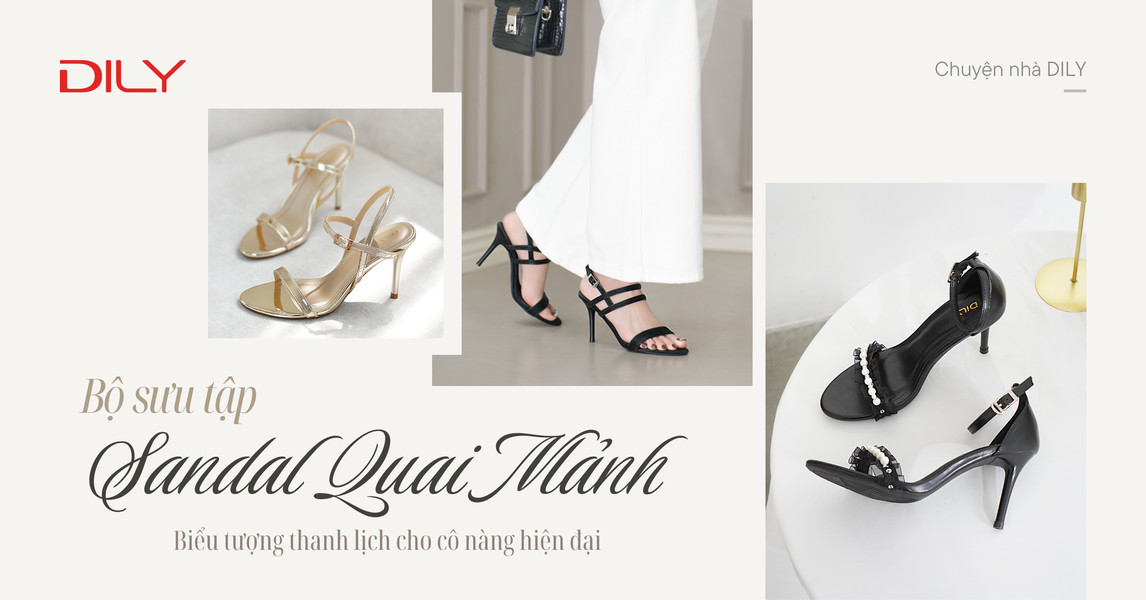 Sandal cao gót quai mảnh, biểu tượng thanh lịch cho nàng hiện đại