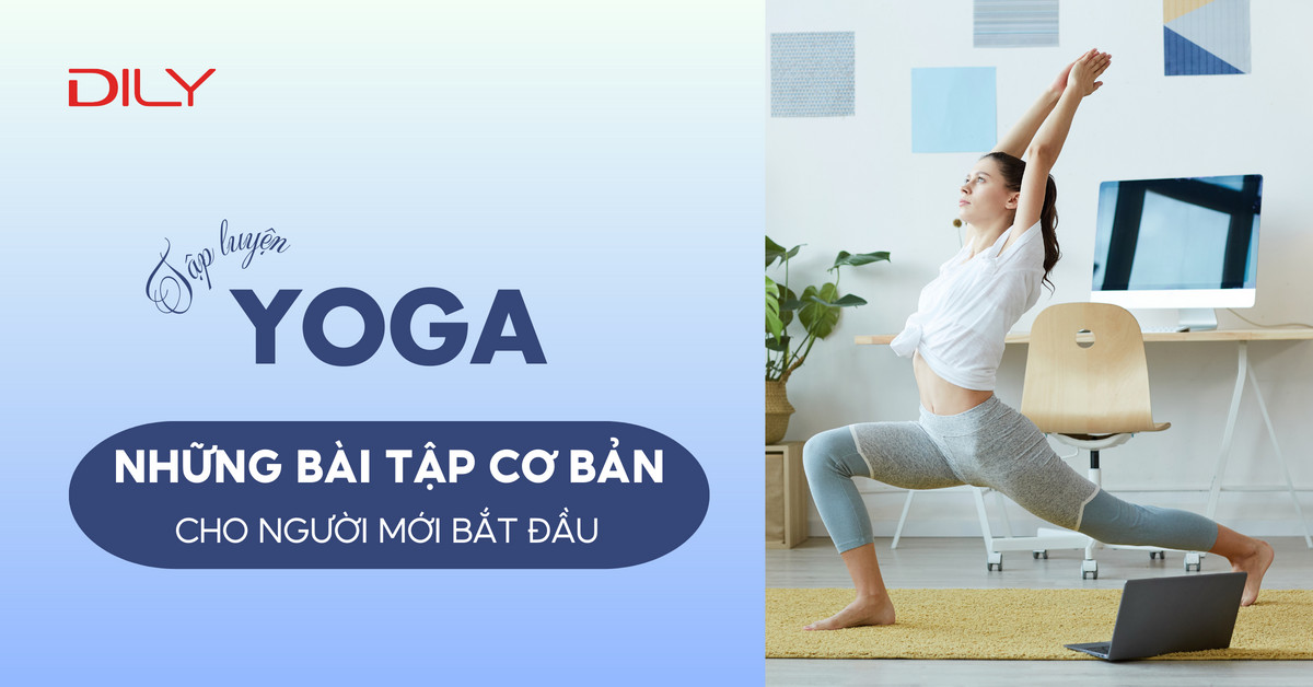5 bài tập yoga cho người mới bắt đầu, kiến thức nhập môn cần biết