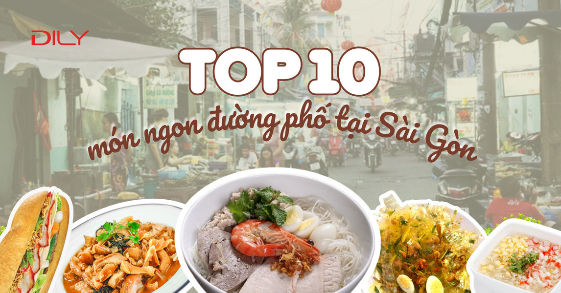 Top 10 món ngon đường phố nổi tiếng không thể bỏ qua ở Sài Gòn