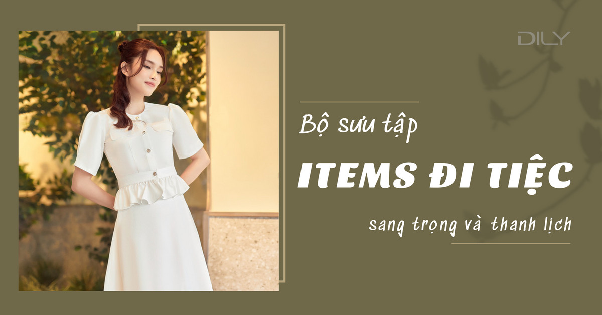 Tổng hợp các items đi tiệc cuối năm của DILY