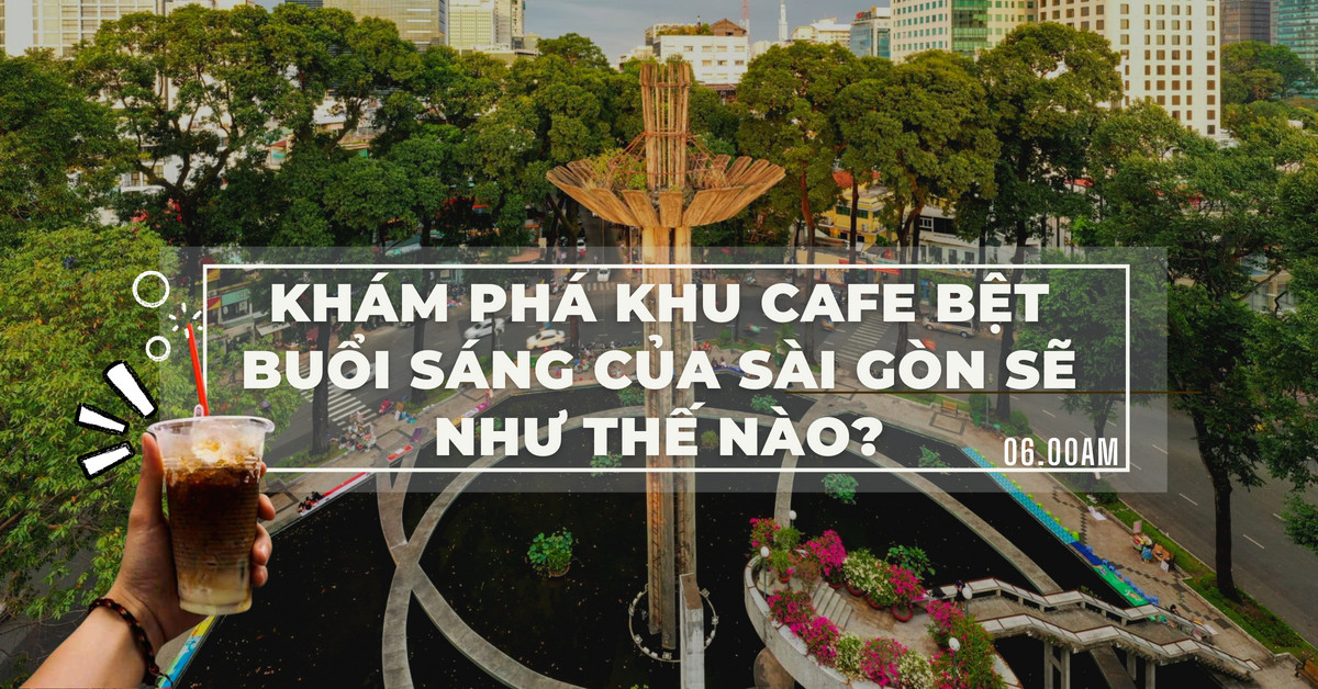 Khám phá 4 khu cafe bệt buổi sáng "đặc sản" của Sài Gòn