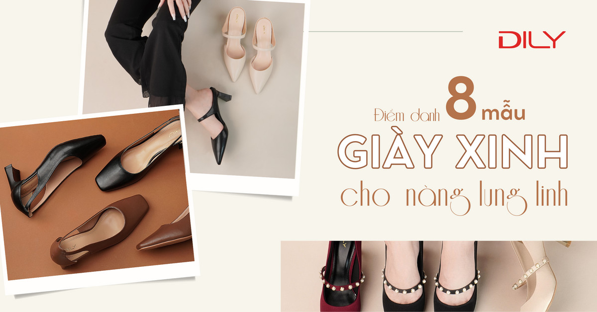 8 mẫu giày nữ mang nàng đến vẻ đẹp thu hút mọi ánh nhìn cùng DILY