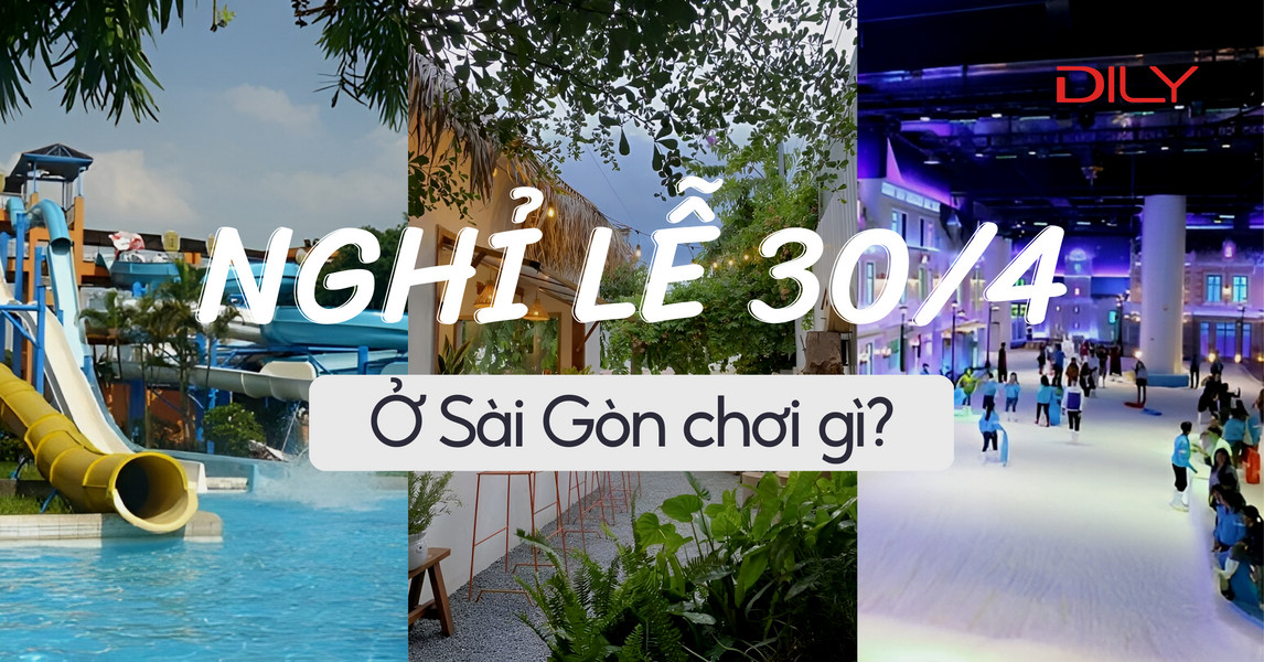 Địa điểm vui chơi ở Sài Gòn nghỉ lễ 30/4 cho team “du lịch tại chỗ”