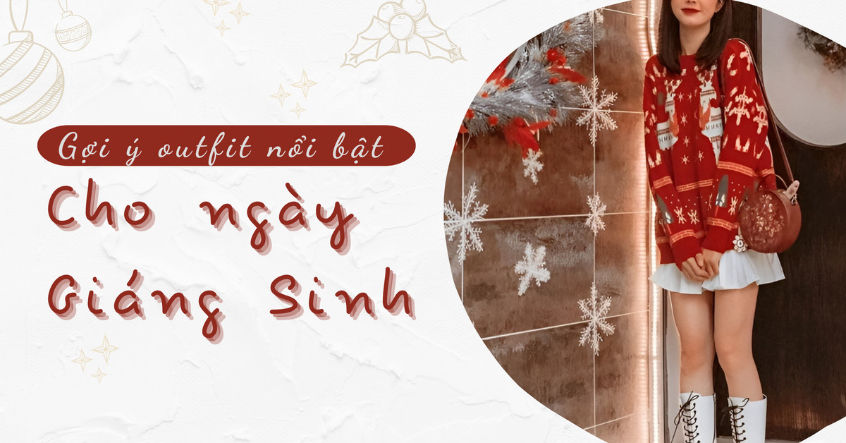 Noel này mặc gì? Cách phối đồ đi chơi Noel ấn tượng