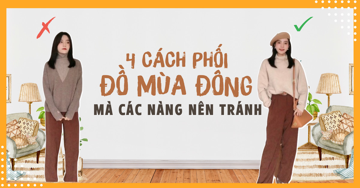 4 kiểu trang phục mùa đông dìm hàng mà nàng nên tránh