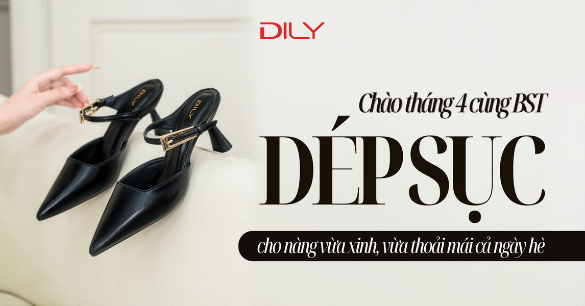 Chào tháng 4 cùng DILY với bộ sưu tập dép sục vừa xinh, vừa thoải mái