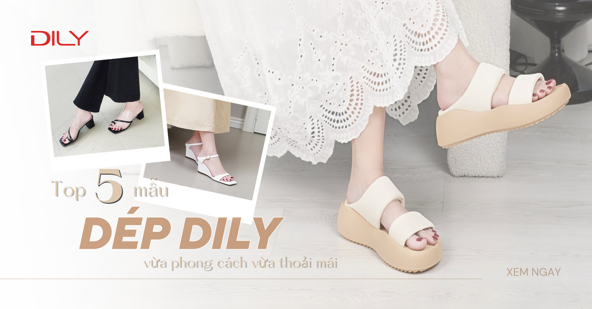 Dép DILY - Sự kết hợp hoàn hảo giữa phong cách và sự thoải mái