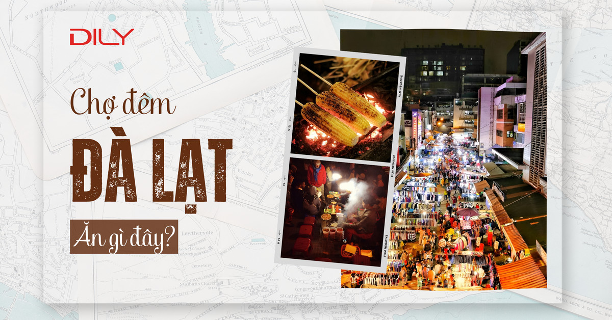 Ăn gì ở chợ đêm Đà Lạt? Món ngon nhất định phải thử khi đến đây