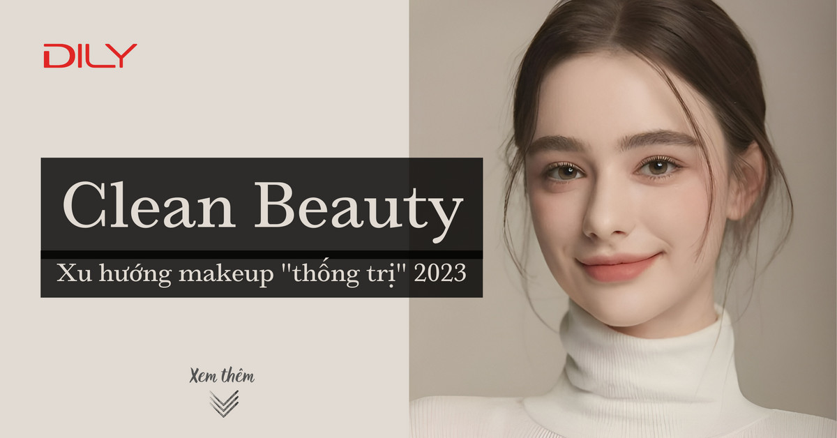 Clean Beauty - Trend makeup thống trị 2023 được phái đẹp mê tít